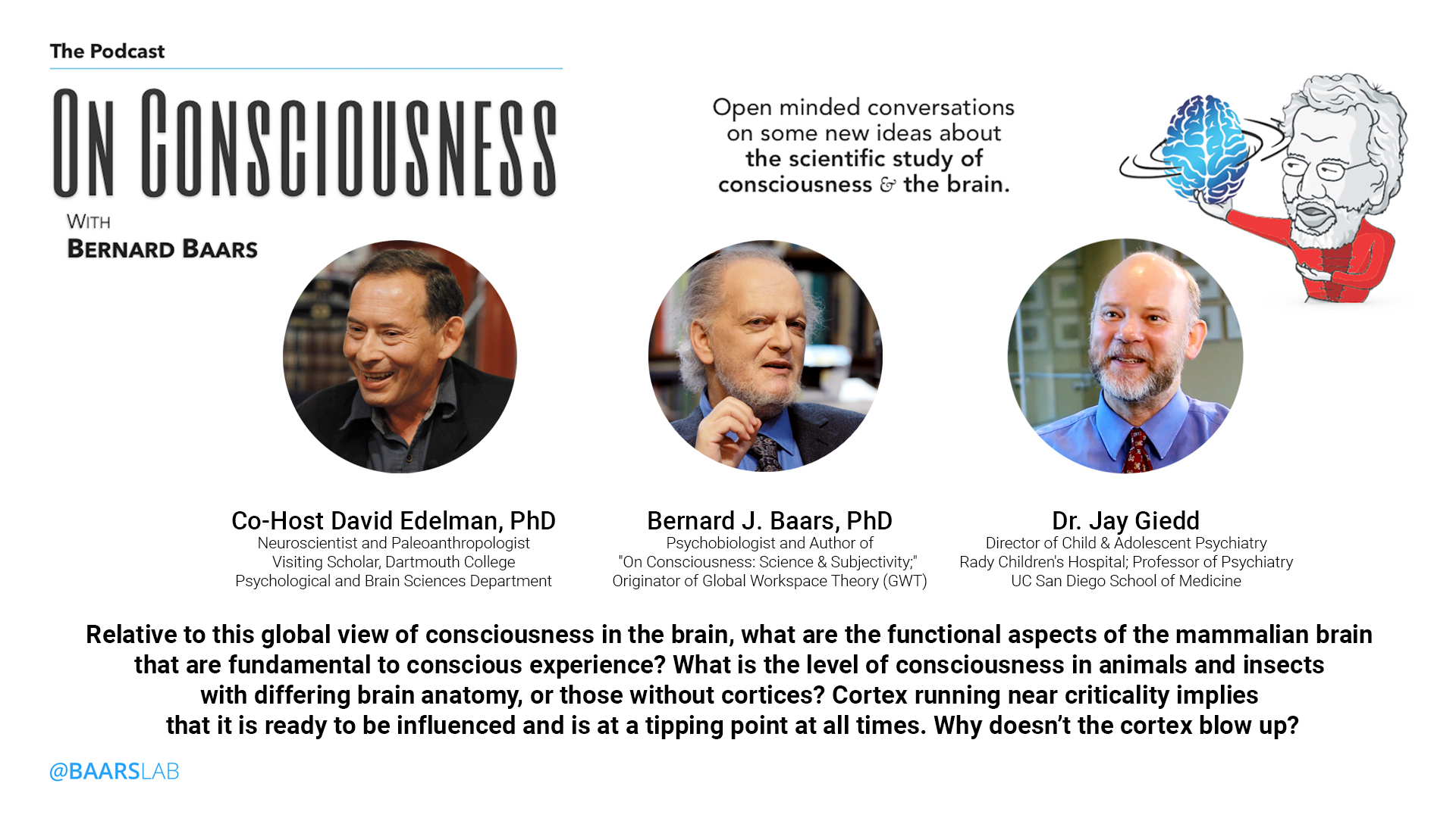 ep-11-roundtable-part-4-consciousness-the-means-by-which-memories-are-established-dr-jay-giedd-david-edelman-with-bernard-baars-on-consciousness-neruosciencemp3_830un.jpg